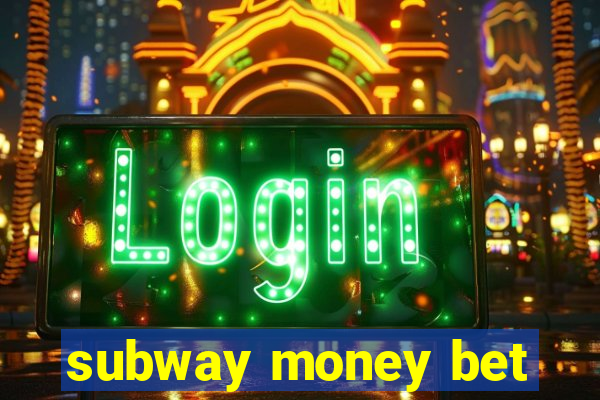 subway money bet